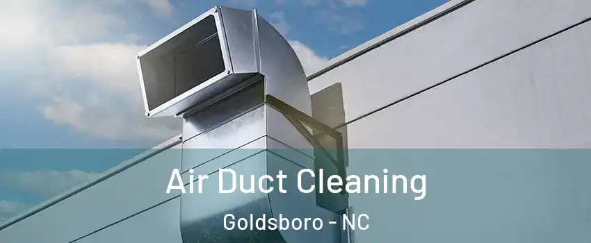  Air Duct Cleaning Goldsboro - NC