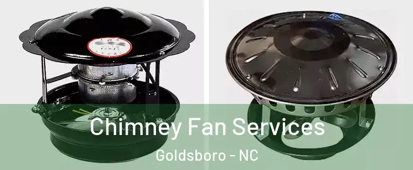  Chimney Fan Services Goldsboro - NC