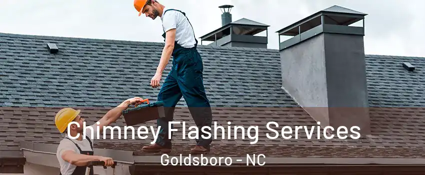 Chimney Flashing Services Goldsboro - NC