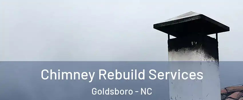  Chimney Rebuild Services Goldsboro - NC