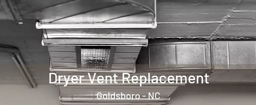  Dryer Vent Replacement Goldsboro - NC