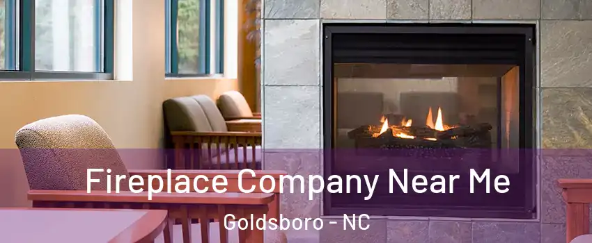  Fireplace Company Near Me Goldsboro - NC