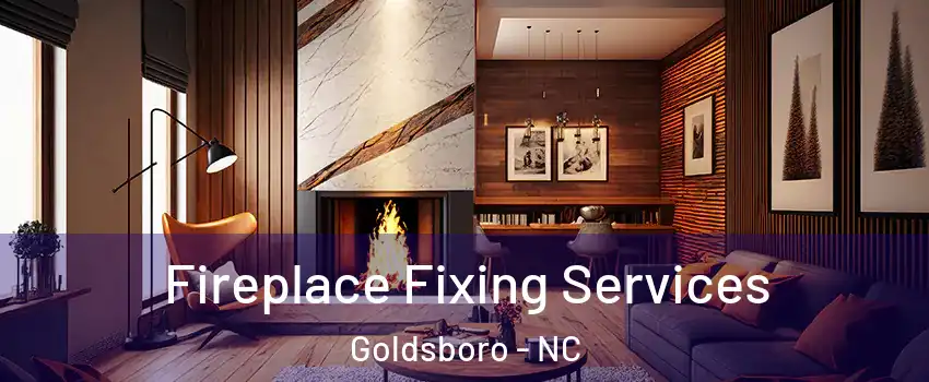 Fireplace Fixing Services Goldsboro - NC