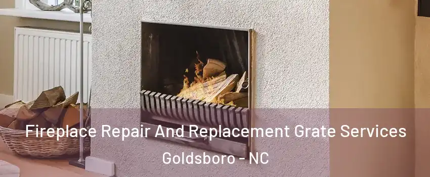  Fireplace Repair And Replacement Grate Services Goldsboro - NC