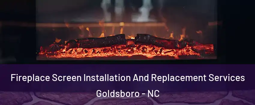  Fireplace Screen Installation And Replacement Services Goldsboro - NC
