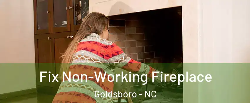  Fix Non-Working Fireplace Goldsboro - NC