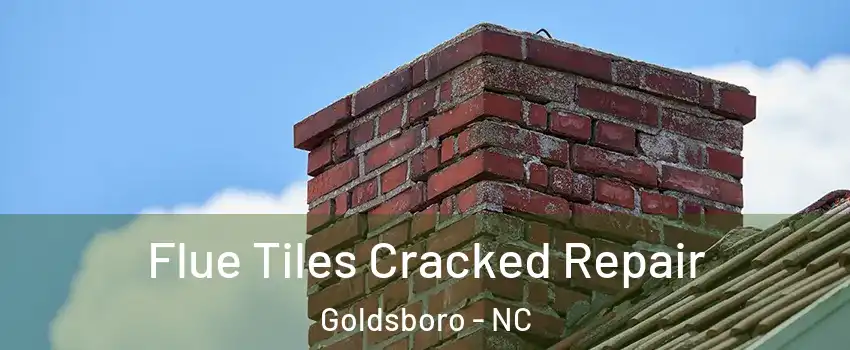 Flue Tiles Cracked Repair Goldsboro - NC