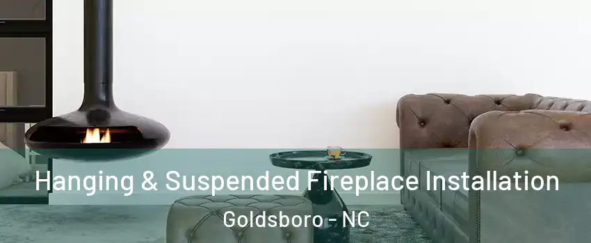  Hanging & Suspended Fireplace Installation Goldsboro - NC