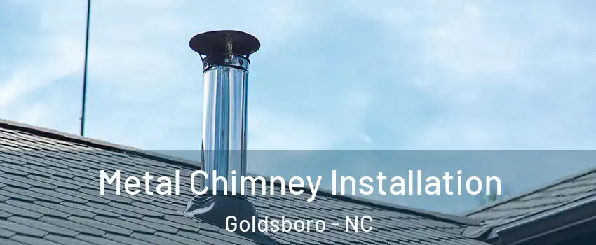  Metal Chimney Installation Goldsboro - NC
