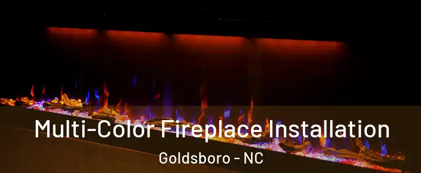  Multi-Color Fireplace Installation Goldsboro - NC