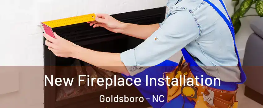  New Fireplace Installation Goldsboro - NC