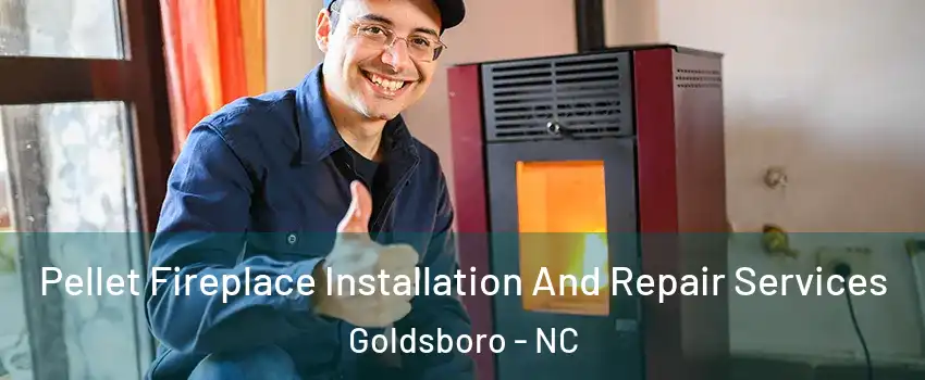  Pellet Fireplace Installation And Repair Services Goldsboro - NC