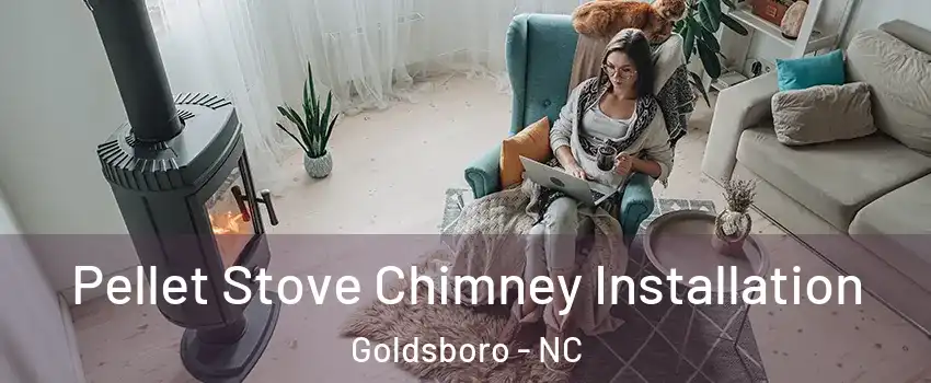  Pellet Stove Chimney Installation Goldsboro - NC
