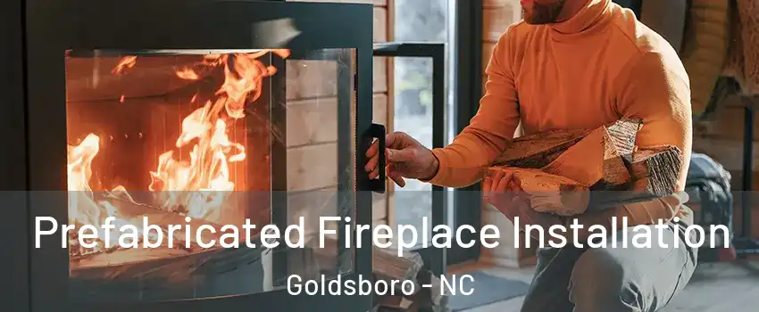  Prefabricated Fireplace Installation Goldsboro - NC