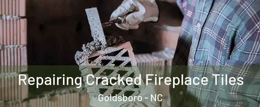  Repairing Cracked Fireplace Tiles Goldsboro - NC