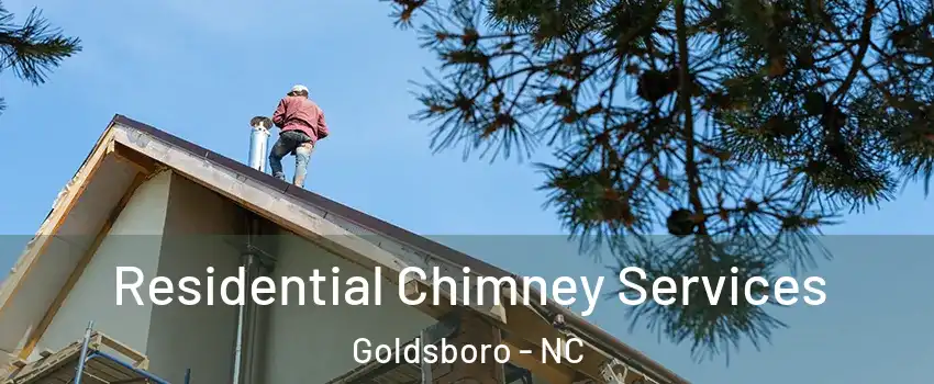  Residential Chimney Services Goldsboro - NC