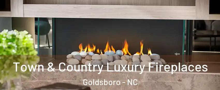  Town & Country Luxury Fireplaces Goldsboro - NC