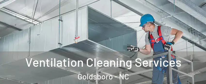  Ventilation Cleaning Services Goldsboro - NC