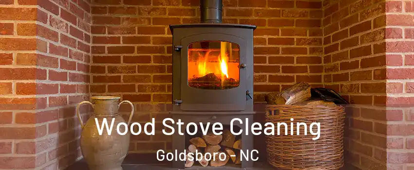  Wood Stove Cleaning Goldsboro - NC