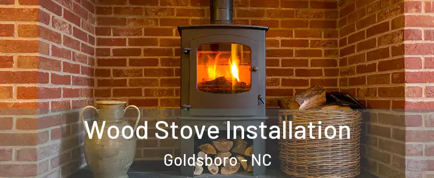  Wood Stove Installation Goldsboro - NC